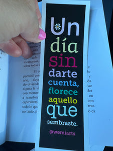 Bookmarks- Un día sin darte cuenta, florece aquello que sembraste. @wemiarts