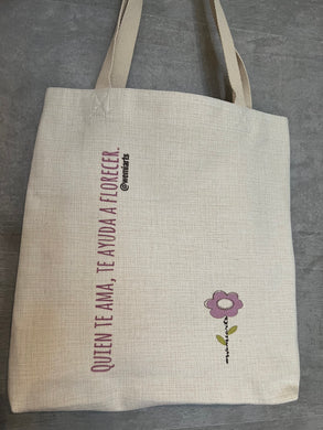 Tote Bag- Quien te ama, te ayuda a florecer.