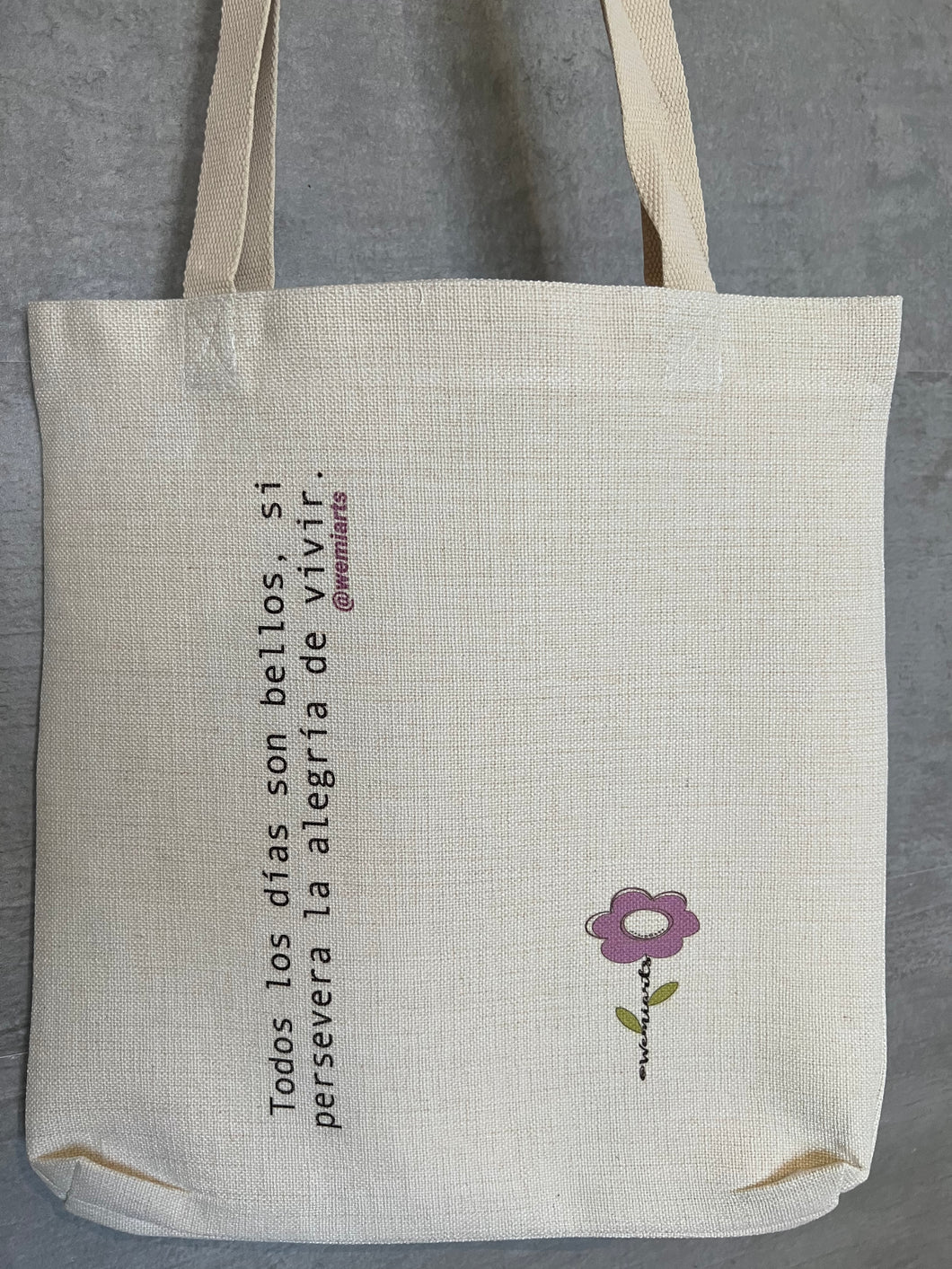 Tote Bag- Todos los días son bellos, si persevera la alegría de vivir. @wemiarts