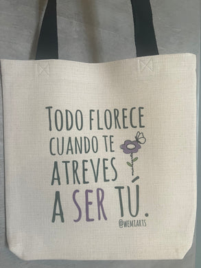 Tote Bag- Todo florece cuando te atreves a ser tú. @wemiarts