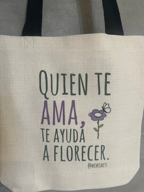 Tote Bag- Quien te ama, te ayuda a florecer.