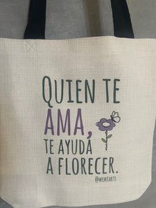 Tote Bag- Quien te ama, te ayuda a florecer.