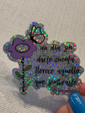 Stickers- Un día sin darte cuenta, florece aquello que sembraste.