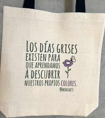 Tote bag- Un día sin darte cuenta, florece aquello que sembraste.