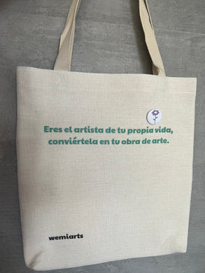 Tote bag- Frase: Eres el artista de tu propia vida, conviértela en tu obra de arte. @wemiarts